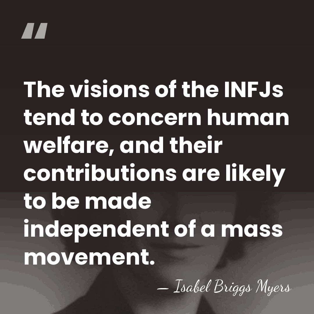 The visions of the INFJs tend to concern human welfare, and their&hellip; - Isabel Briggs Myers