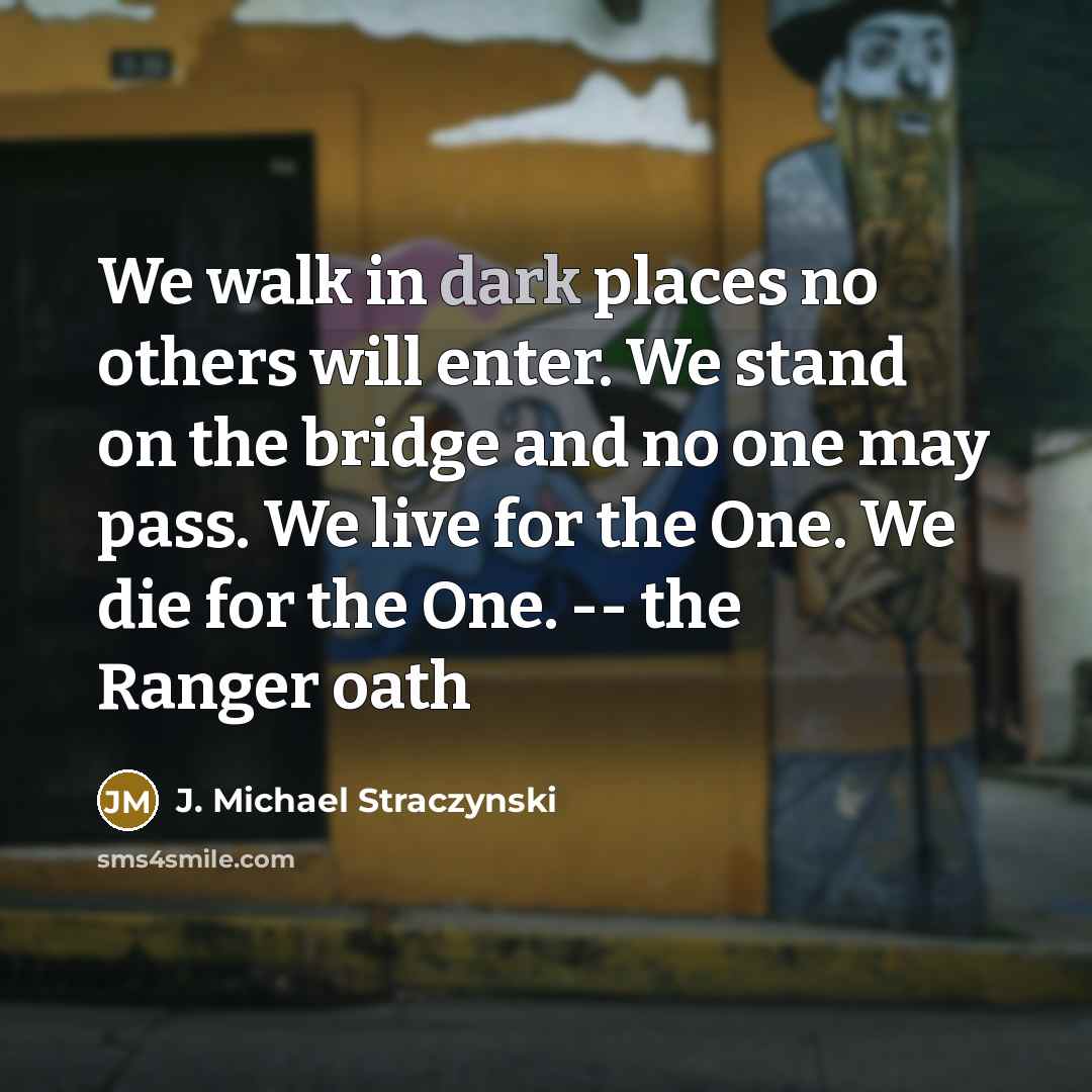 “We walk in dark places no others will enter. We…” quote by J. Michael Straczynski