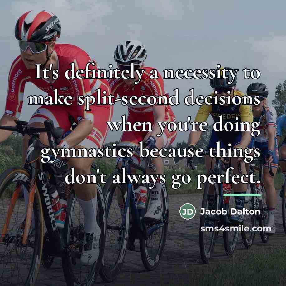 “It's definitely a necessity to make split-second decisions when you're…” quote by Jacob Dalton