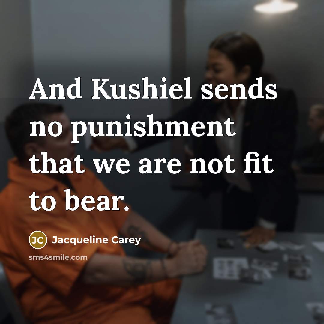 “And Kushiel sends no punishment that we are not fit…” quote by Jacqueline Carey