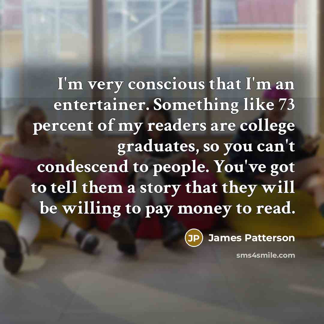 “I'm very conscious that I'm an entertainer. Something like 73…” quote by James Patterson