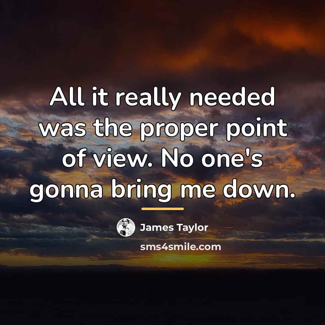 “All it really needed was the proper point of view.…” quote by James Taylor