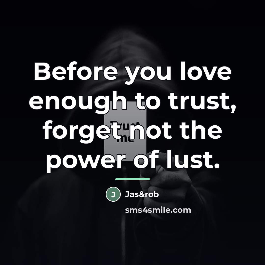 “Before you love enough to trust, forget not the power…” quote by Jas&rob