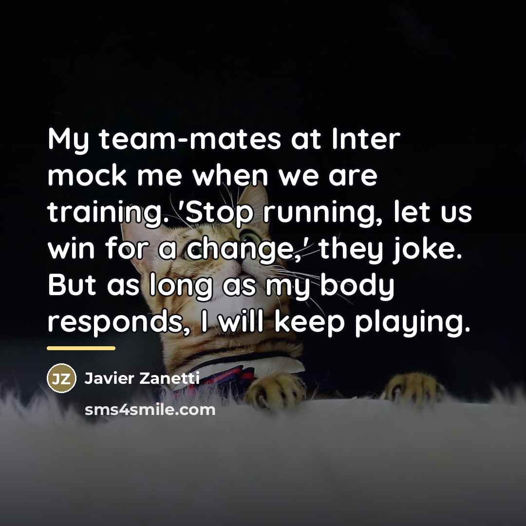 “My team-mates at Inter mock me when we are training.…” quote by Javier Zanetti