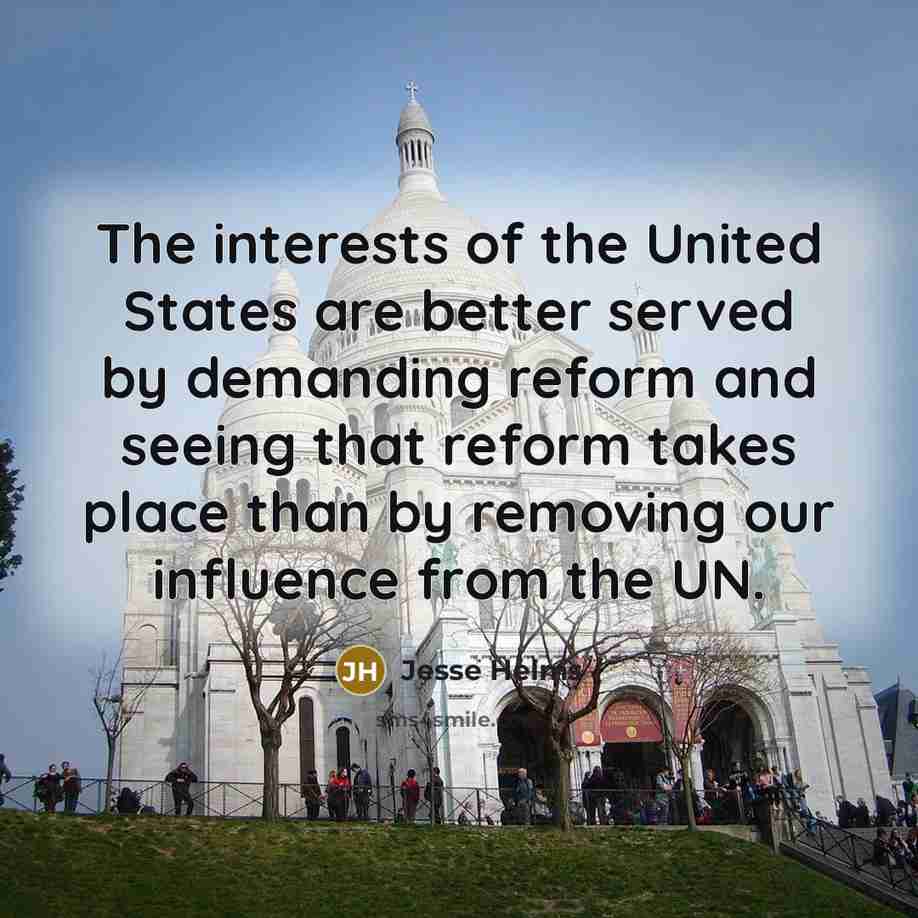 “The interests of the United States are better served by…” quote by Jesse Helms