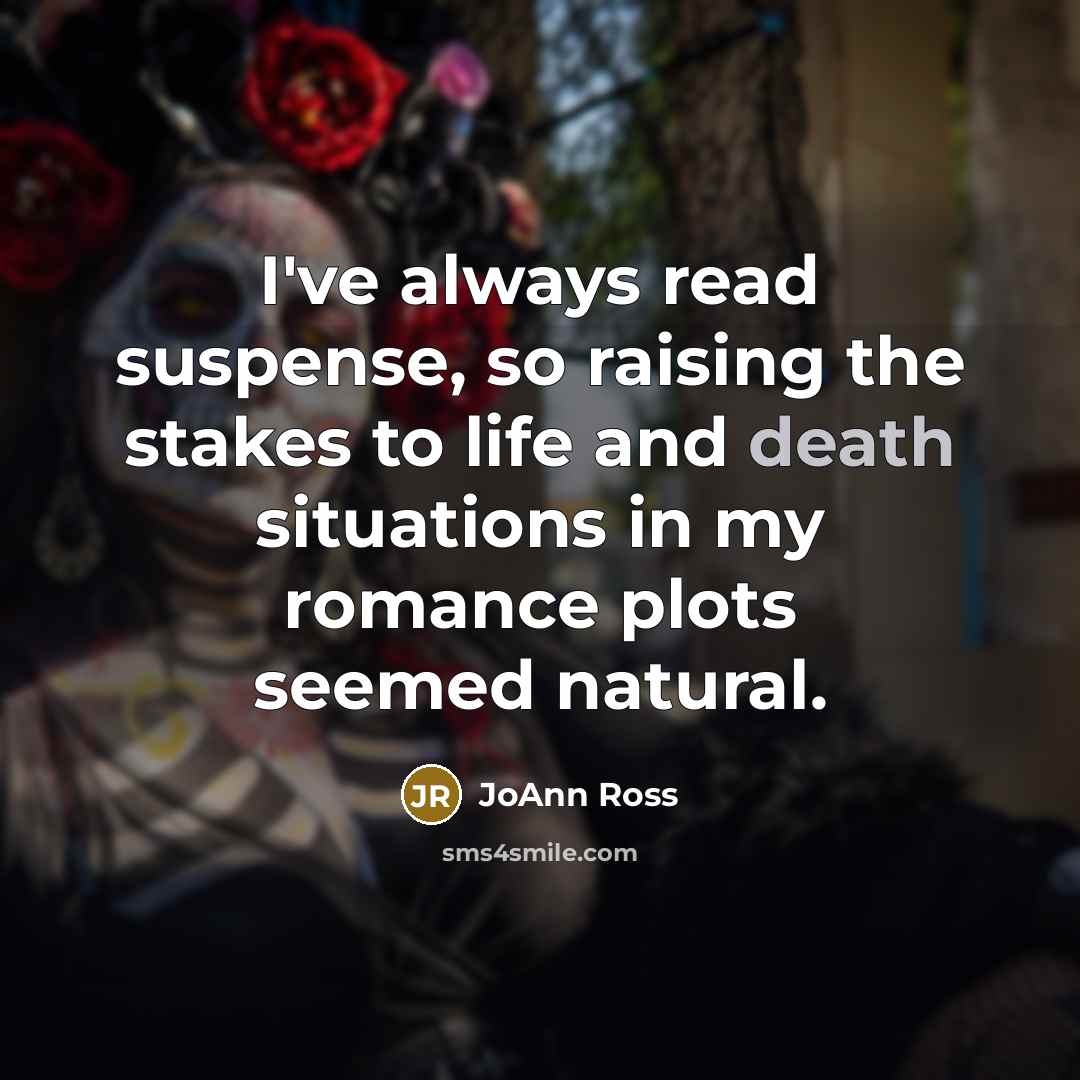 “I've always read suspense, so raising the stakes to life…” quote by JoAnn Ross