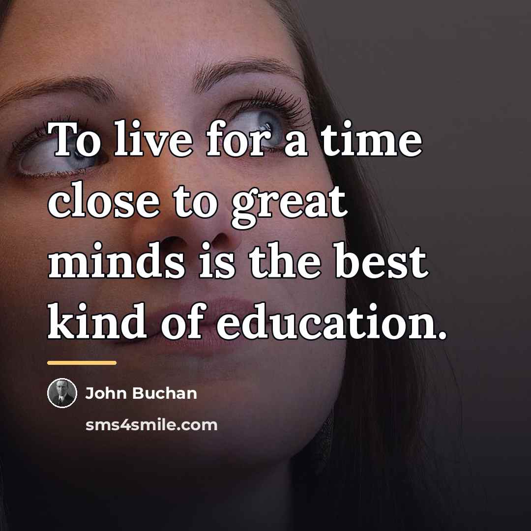 “To live for a time close to great minds is…” quote by John Buchan
