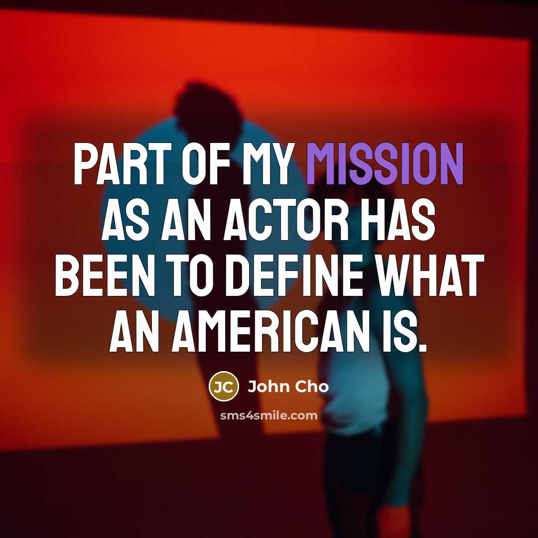 “Part of my mission as an actor has been to…” quote by John Cho