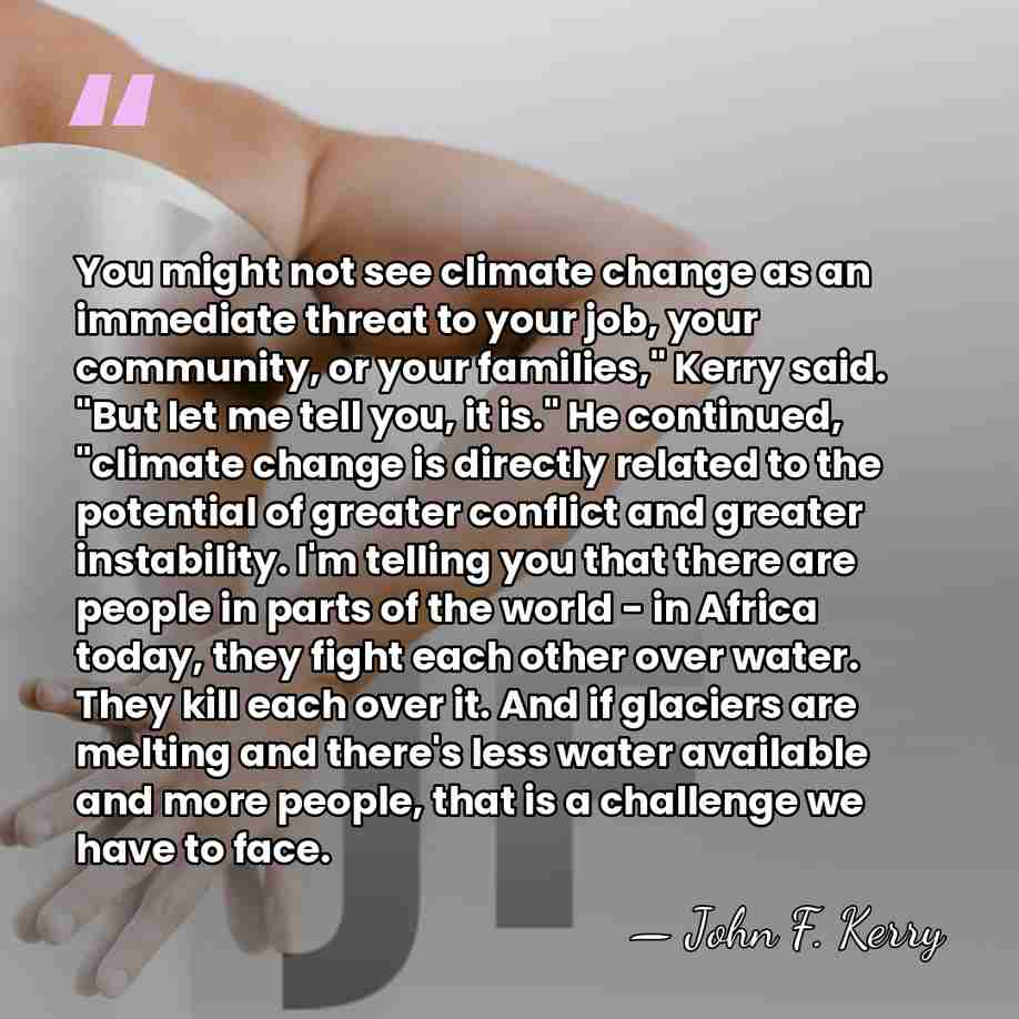 You might not see climate change as an immediate threat to your&hellip; - John F. Kerry