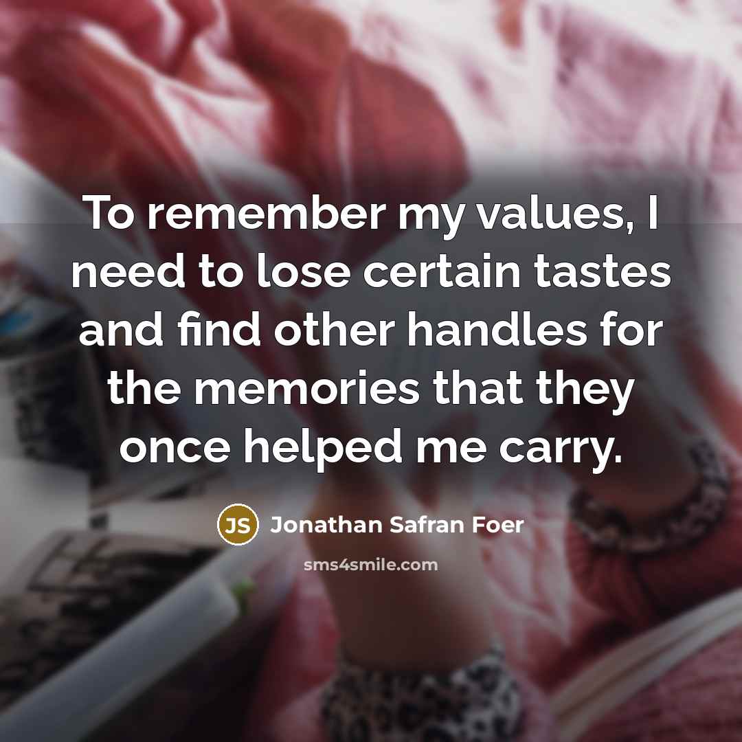 “To remember my values, I need to lose certain tastes…” quote by Jonathan Safran Foer