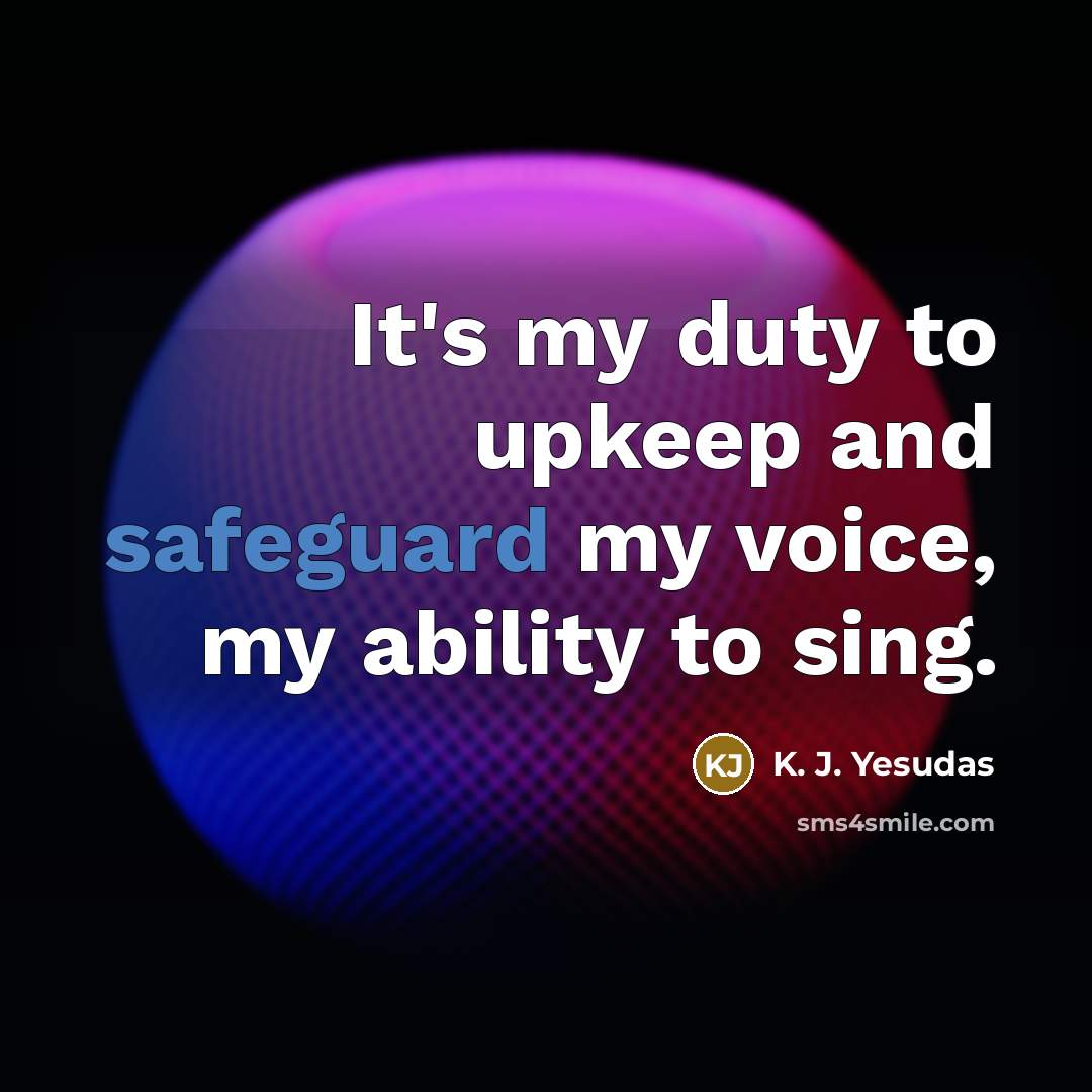 “It's my duty to upkeep and safeguard my voice, my…” quote by K. J. Yesudas