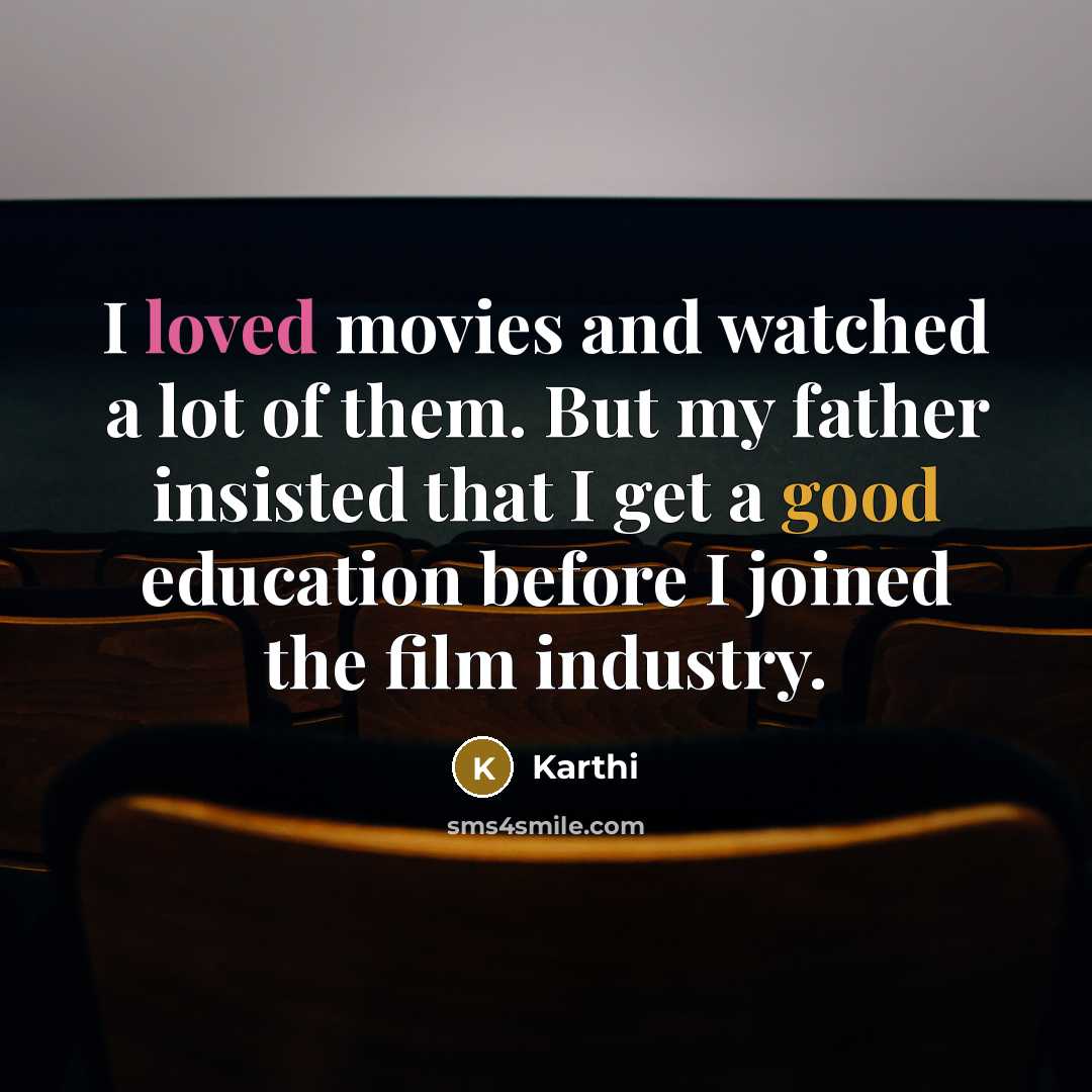 “I loved movies and watched a lot of them. But…” quote by Karthi