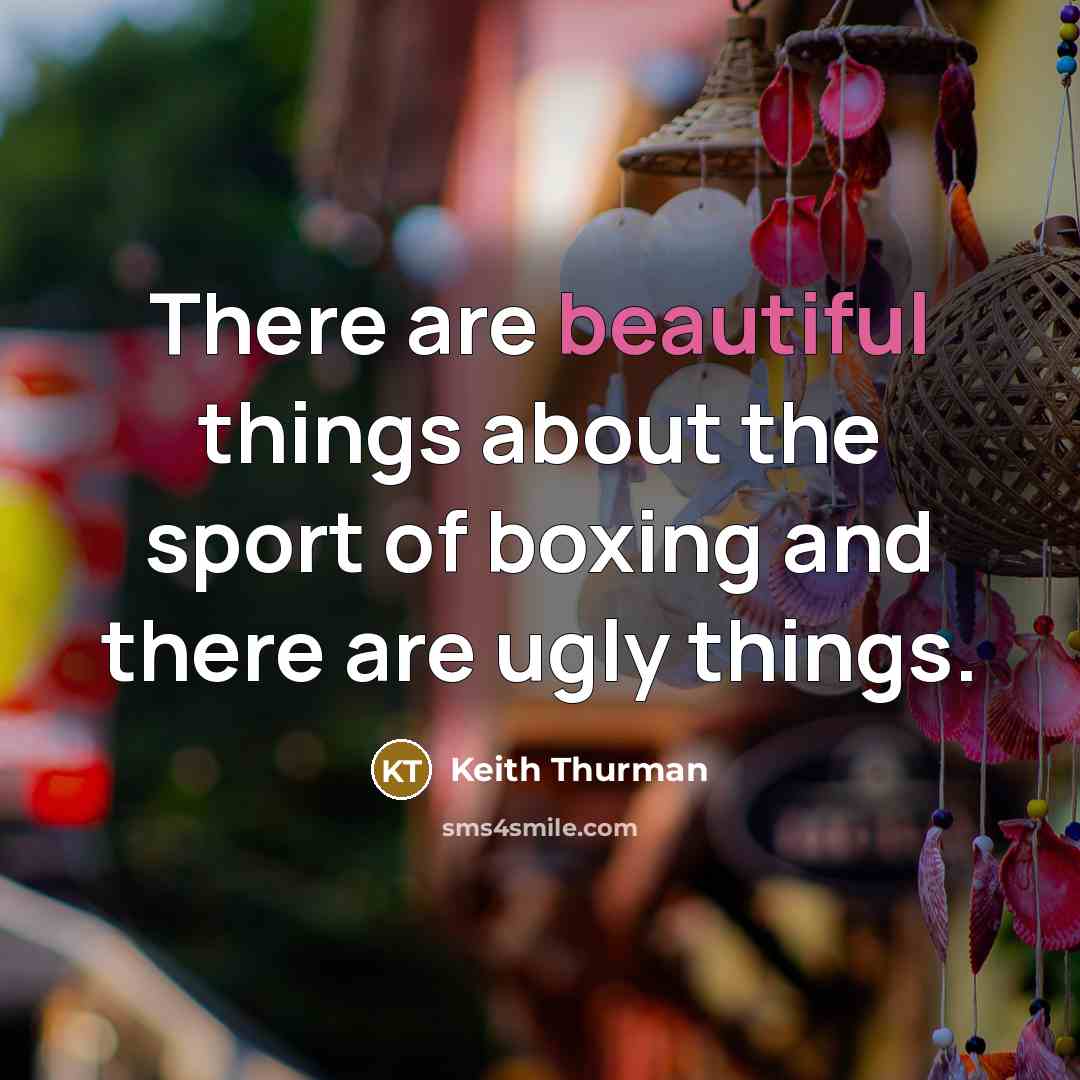 “There are beautiful things about the sport of boxing and…” quote by Keith Thurman