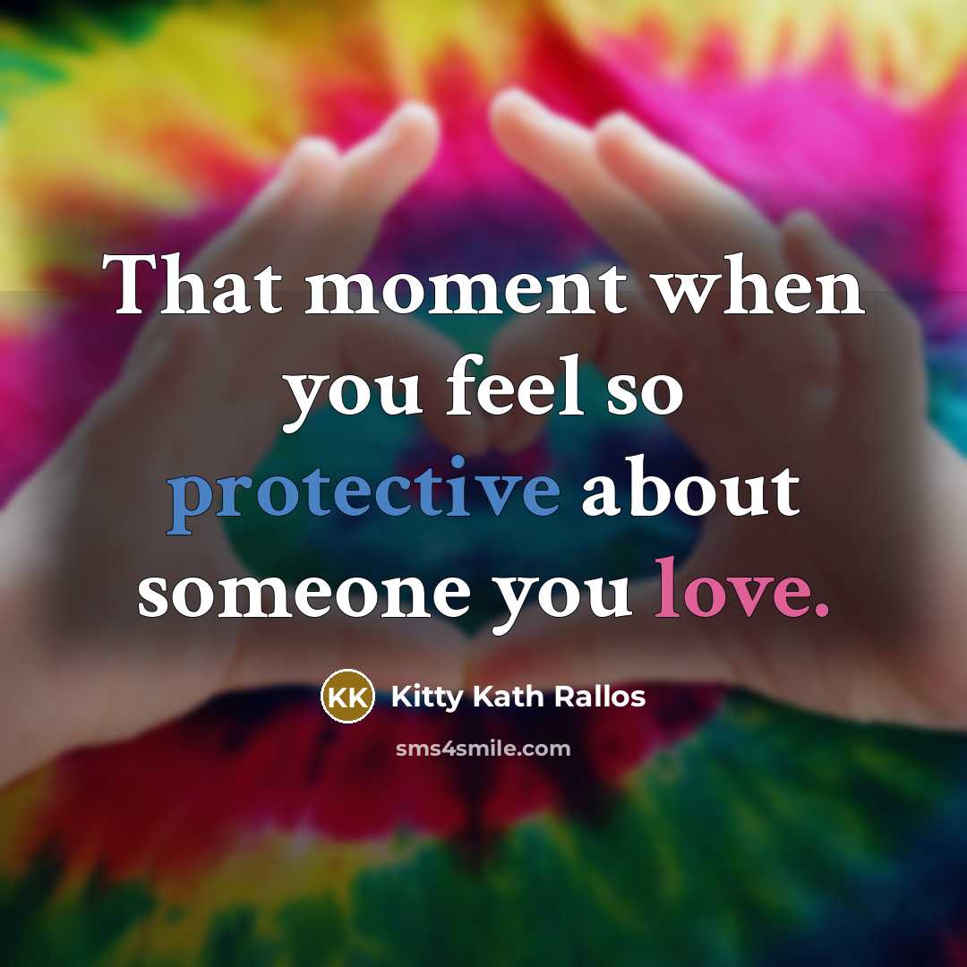 “That moment when you feel so protective about someone you love.” quote by Kitty Kath Rallos