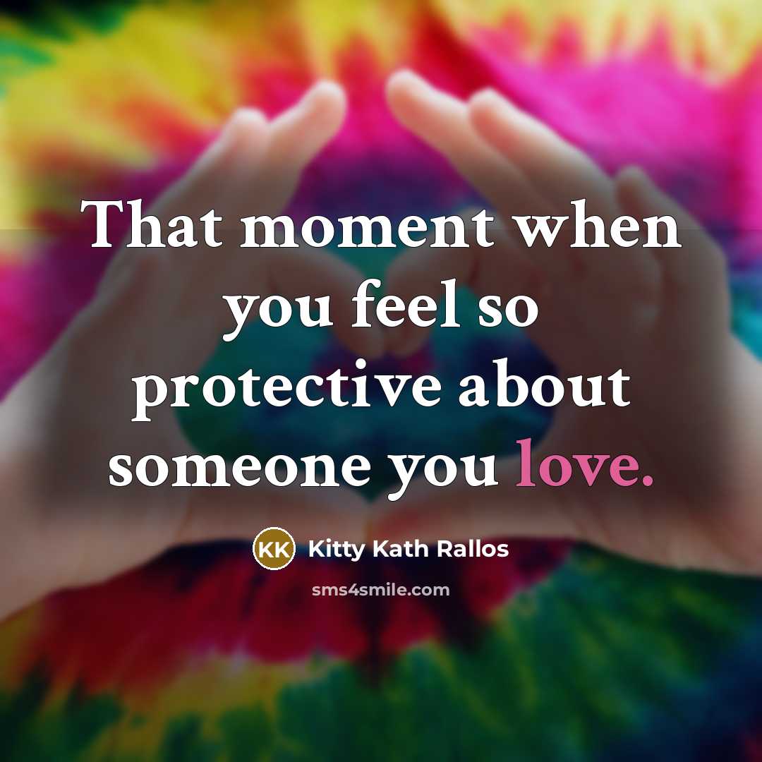 “That moment when you feel so protective about someone you…” quote by Kitty Kath Rallos