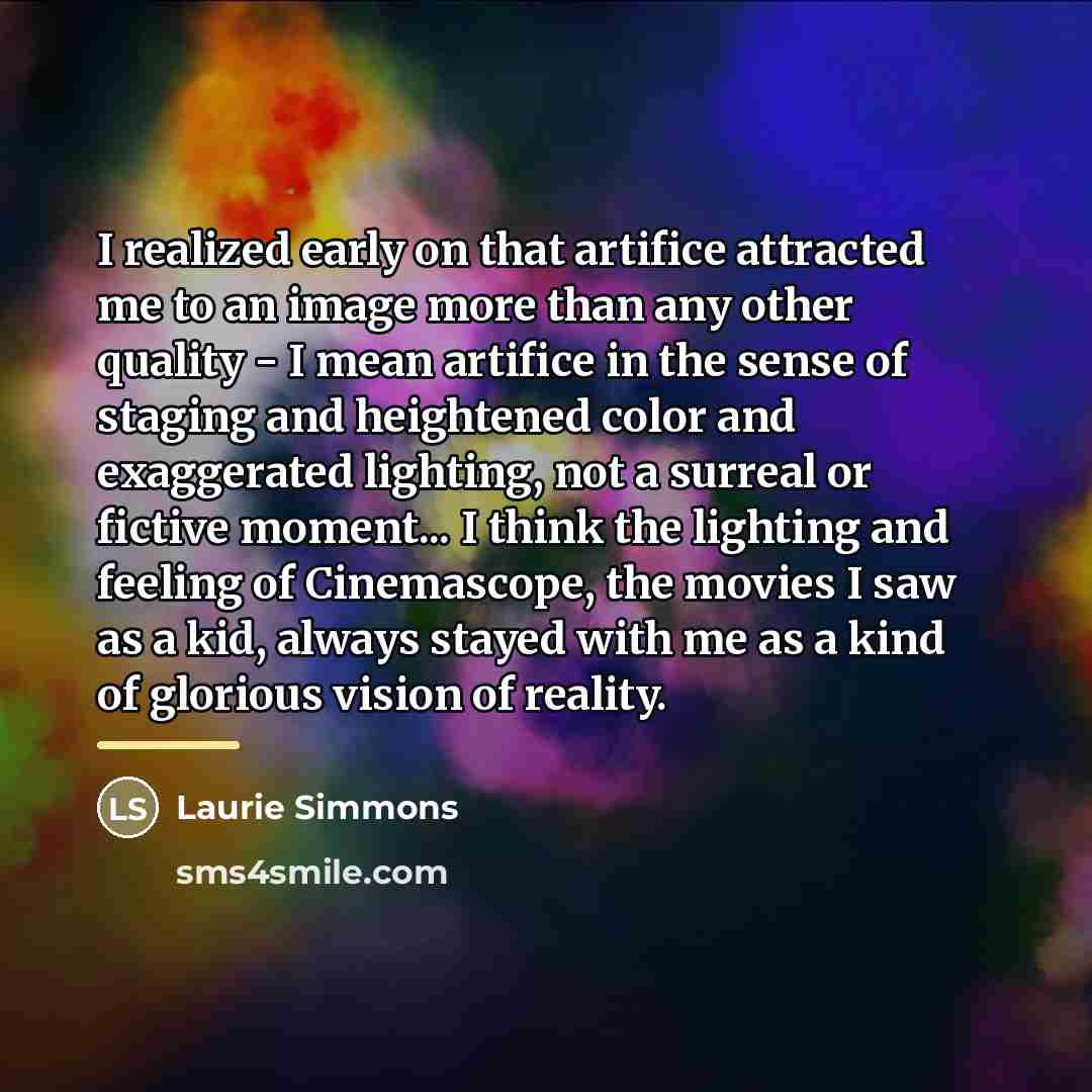 “I realized early on that artifice attracted me to an…” quote by Laurie Simmons