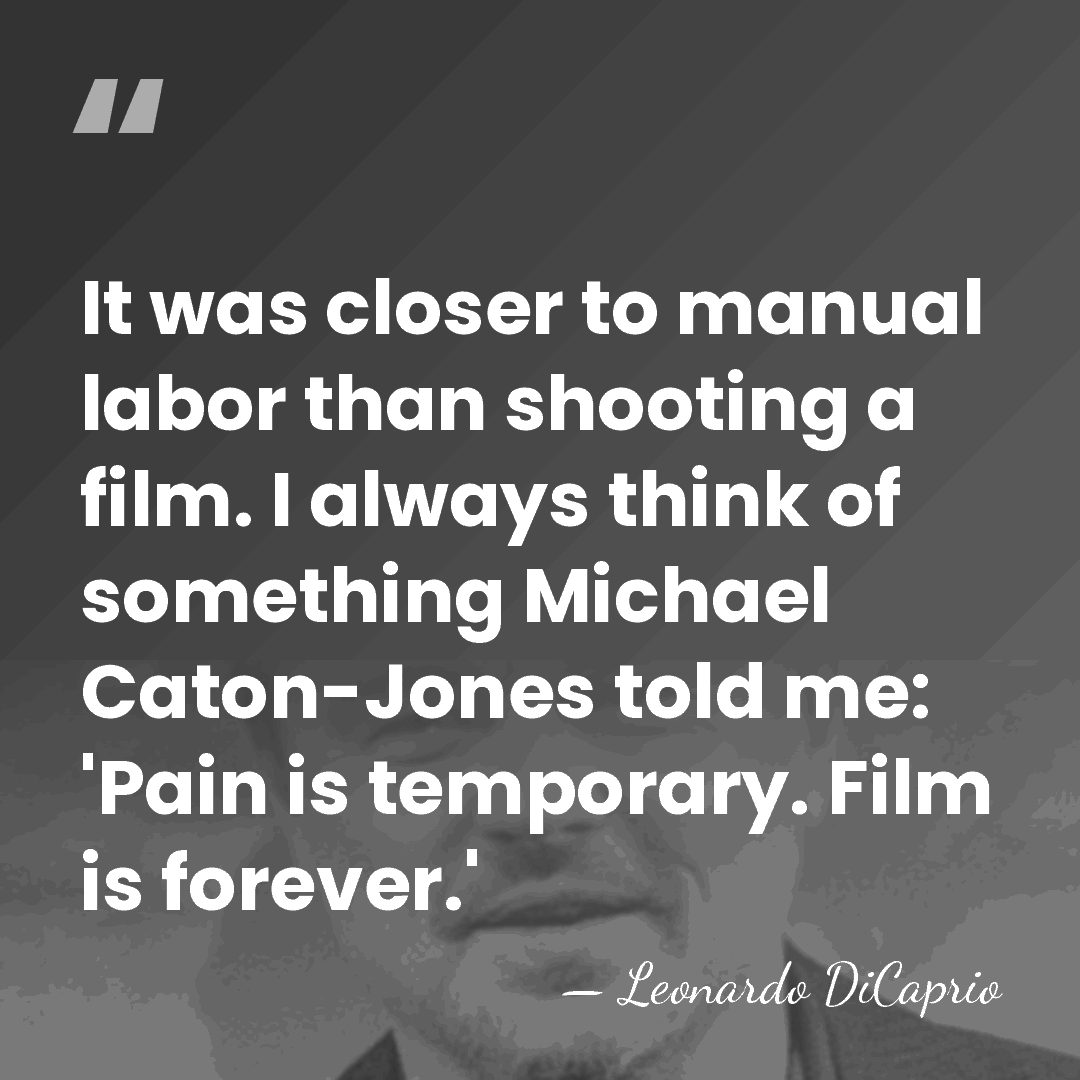 It was closer to manual labor than shooting a film. I always&hellip; - Leonardo DiCaprio