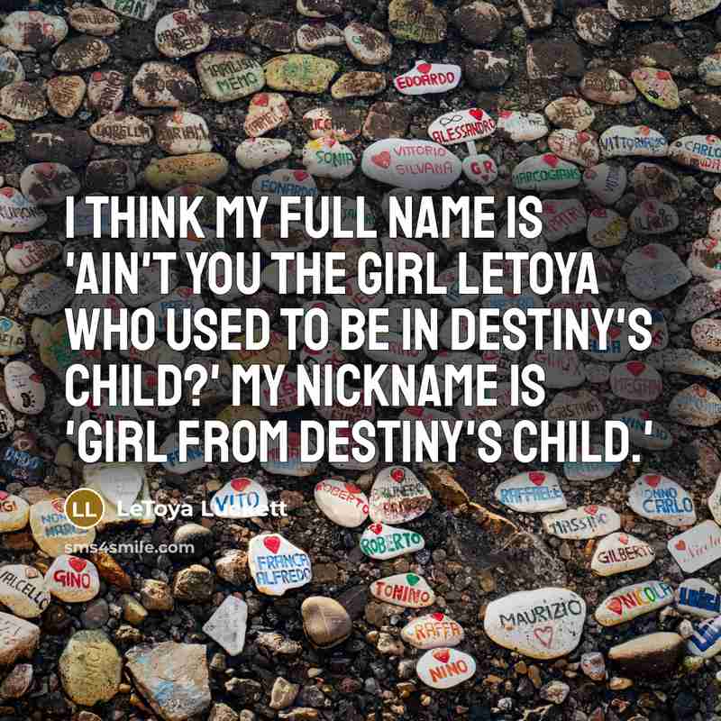 “I think my full name is 'Ain't you the girl…” quote by LeToya Luckett