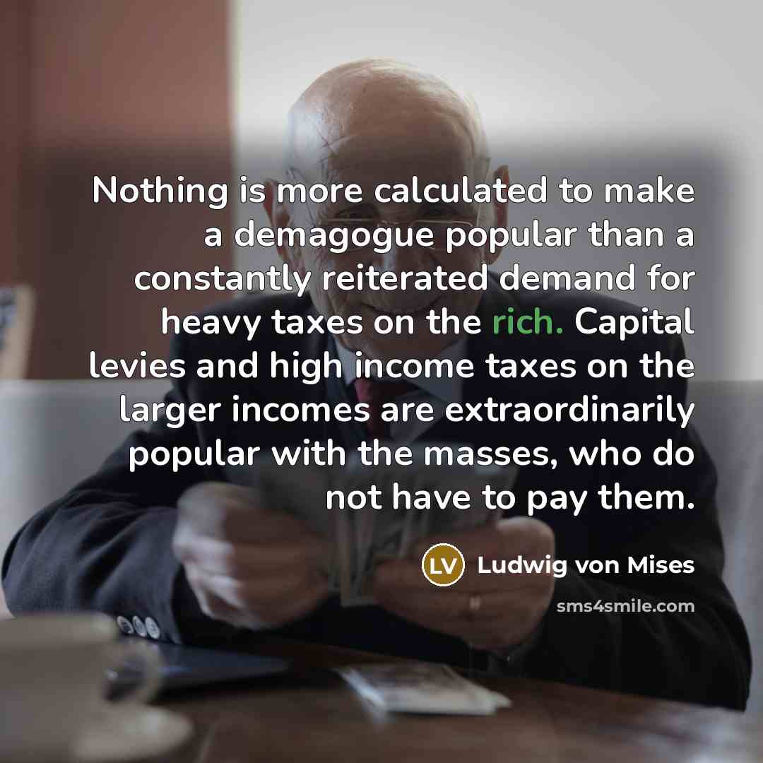 “Nothing is more calculated to make a demagogue popular than…” quote by Ludwig von Mises