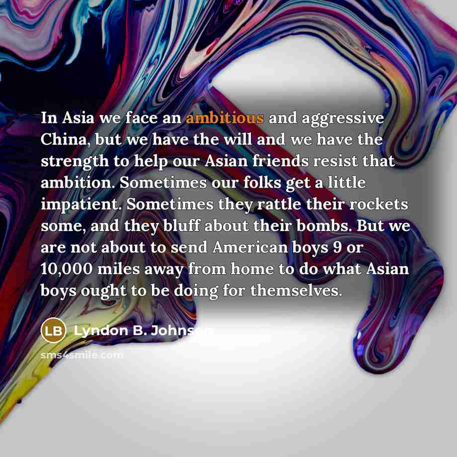 “In Asia we face an ambitious and aggressive China, but…” quote by Lyndon B. Johnson