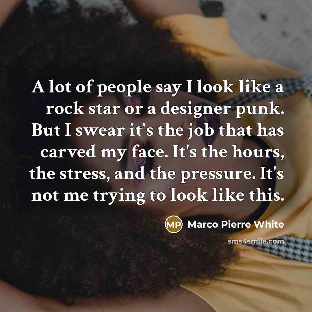 “A lot of people say I look like a rock…” quote by Marco Pierre White