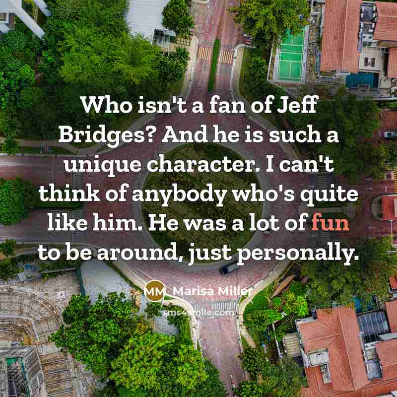 “Who isn't a fan of Jeff Bridges? And he is…” quote by Marisa Miller