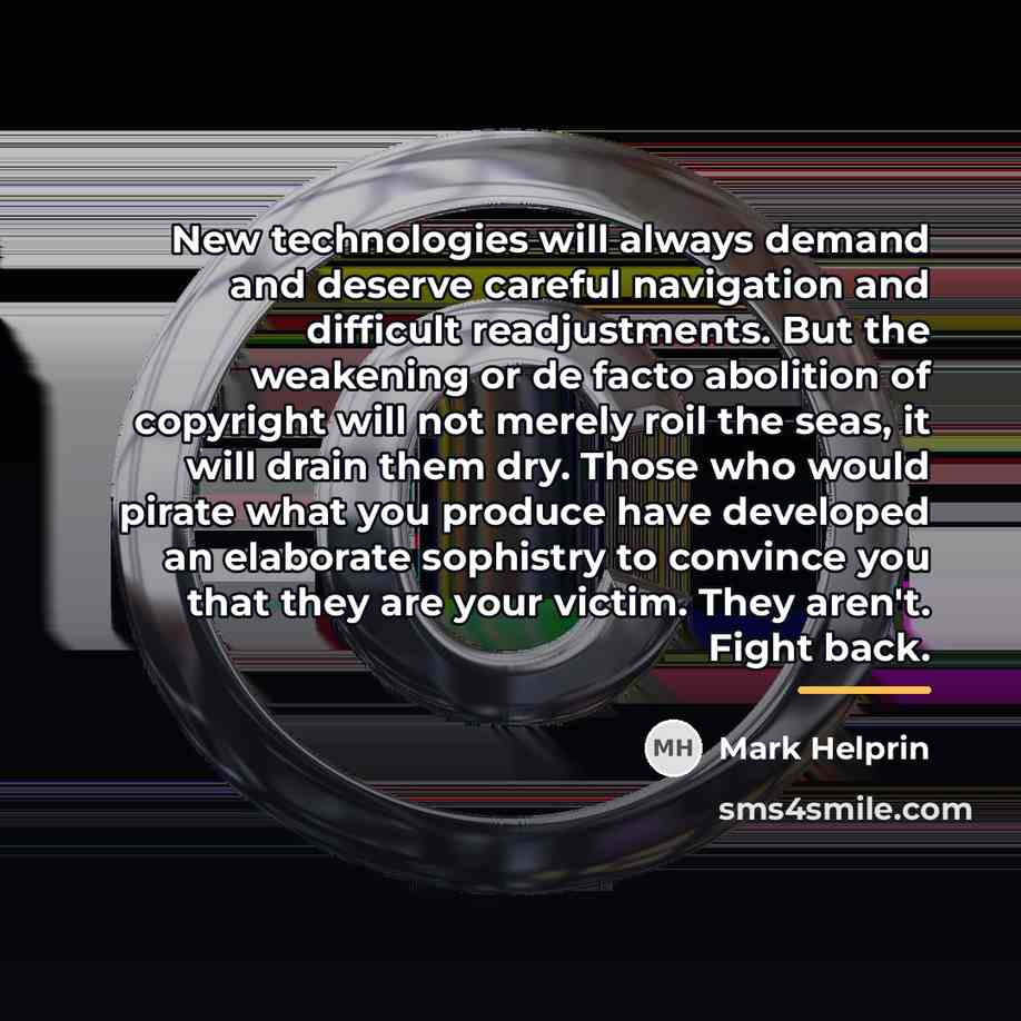 “New technologies will always demand and deserve careful navigation and…” quote by Mark Helprin