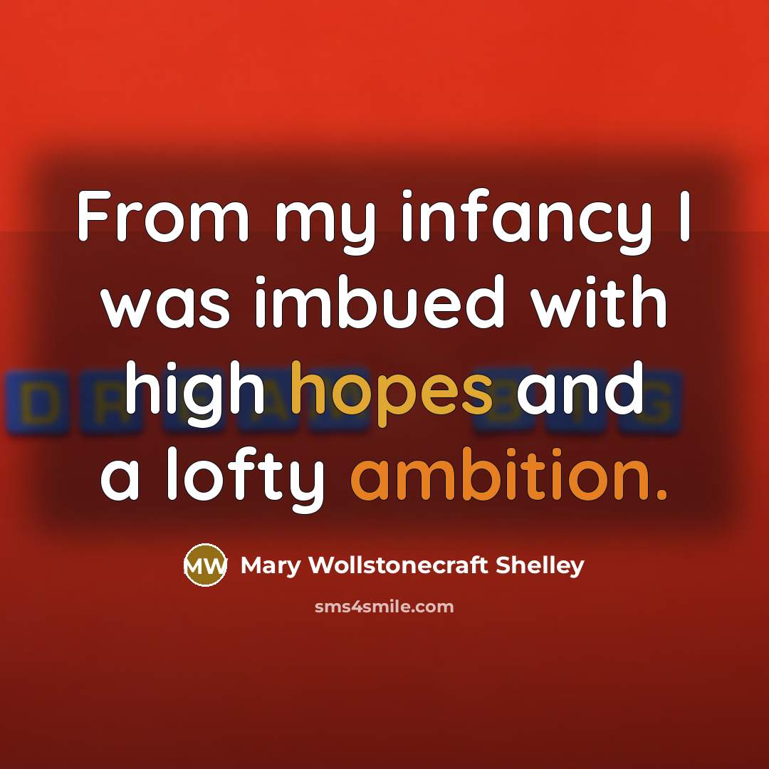 “From my infancy I was imbued with high hopes and…” quote by Mary Wollstonecraft Shelley