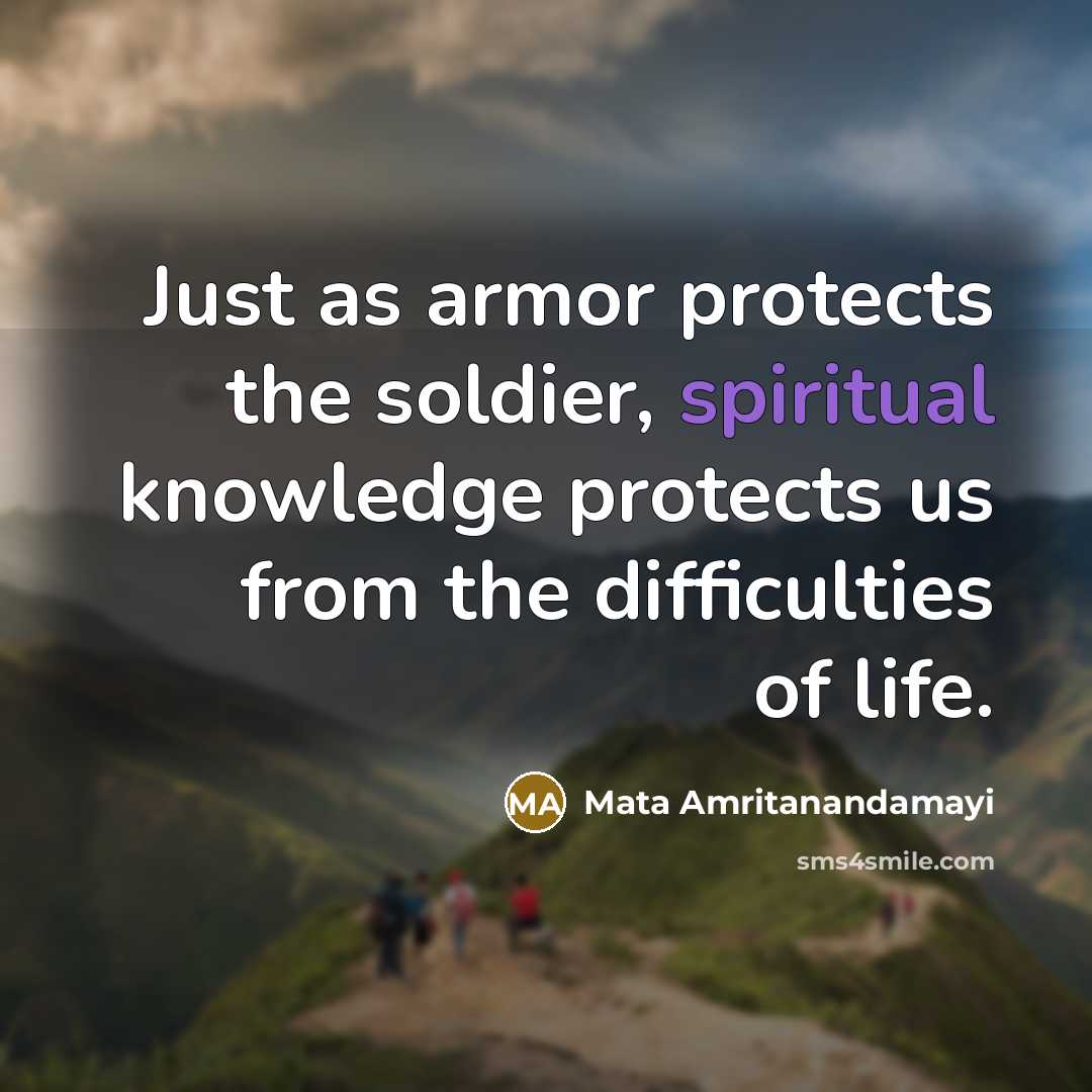“Just as armor protects the soldier, spiritual knowledge protects us…” quote by Mata Amritanandamayi