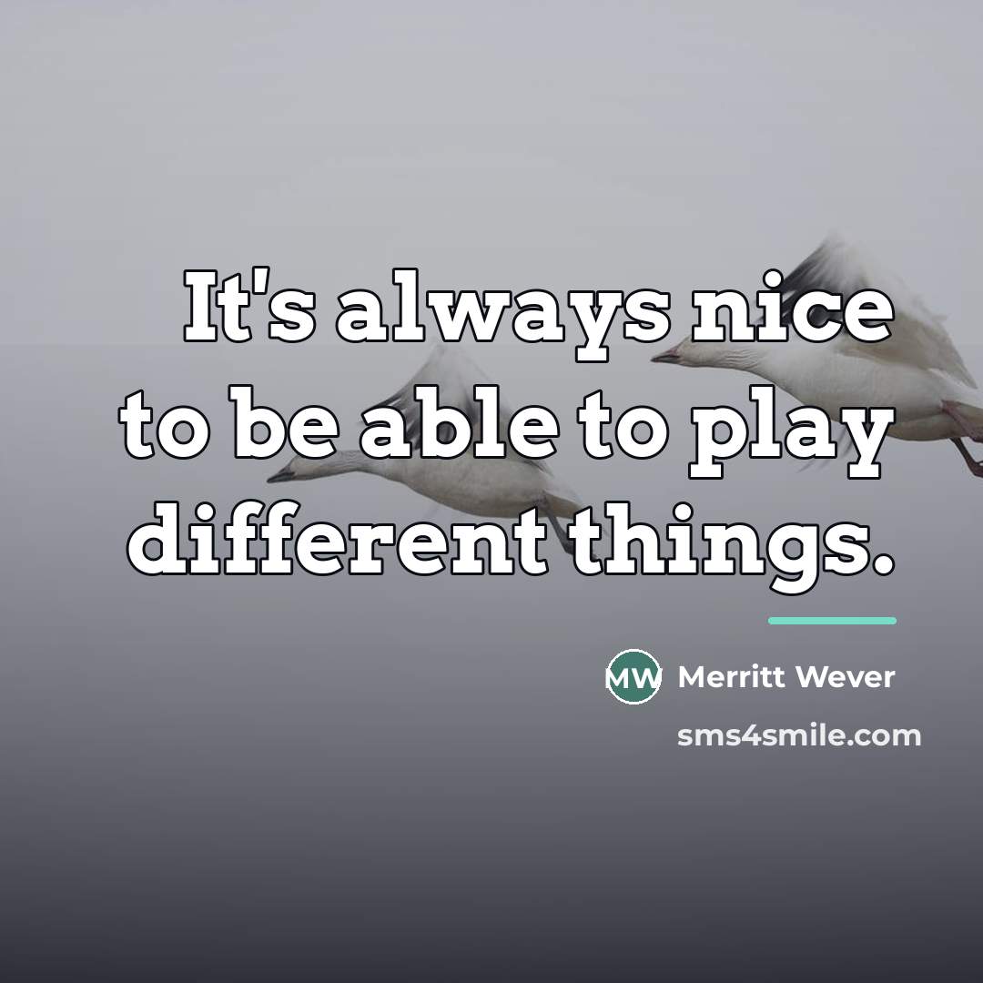 “It's always nice to be able to play different things.…” quote by Merritt Wever