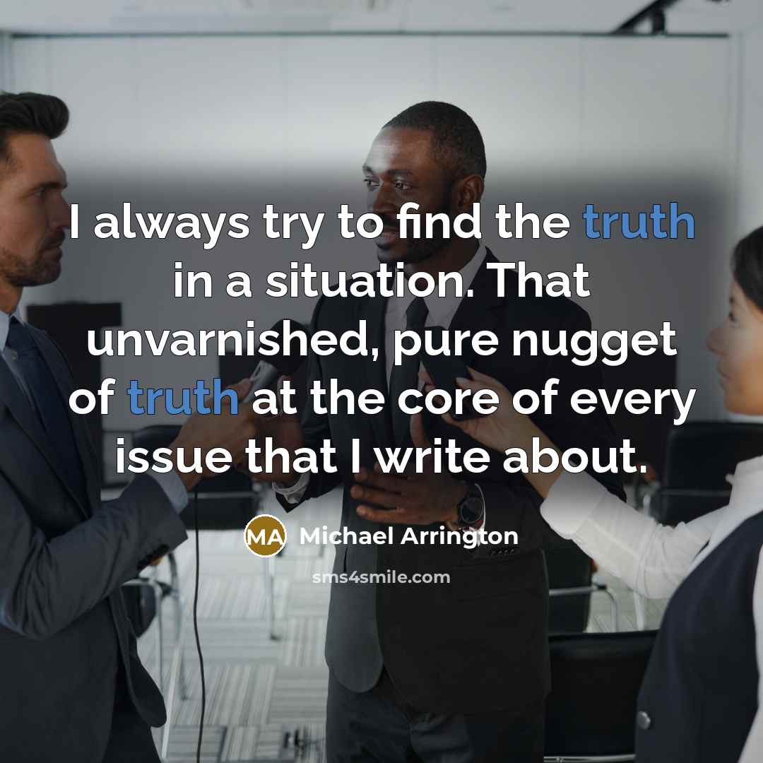 “I always try to find the truth in a situation.…” quote by Michael Arrington