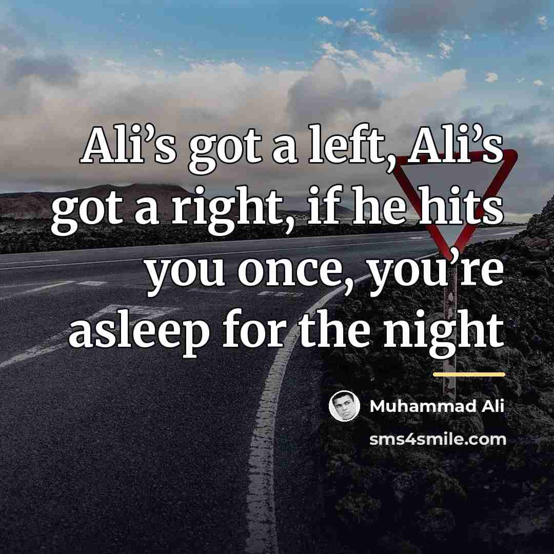 “Ali’s got a left, Ali’s got a right, if he…” quote by Muhammad Ali