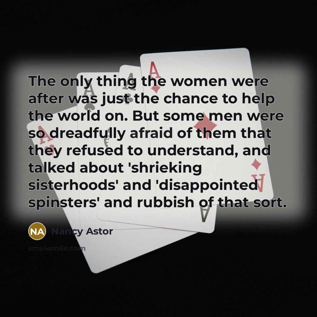 “The only thing the women were after was just the…” quote by Nancy Astor