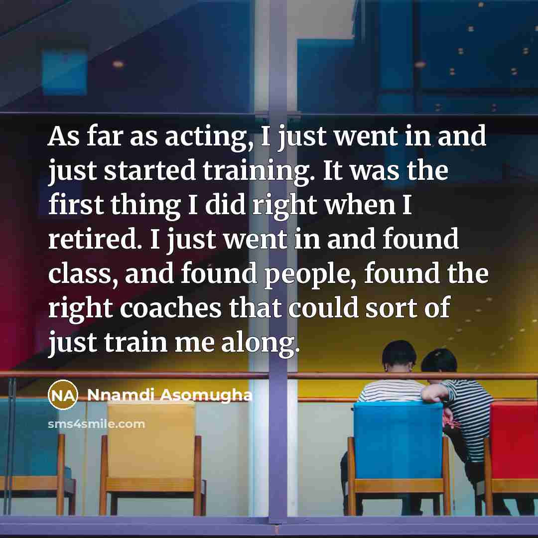 “As far as acting, I just went in and just…” quote by Nnamdi Asomugha