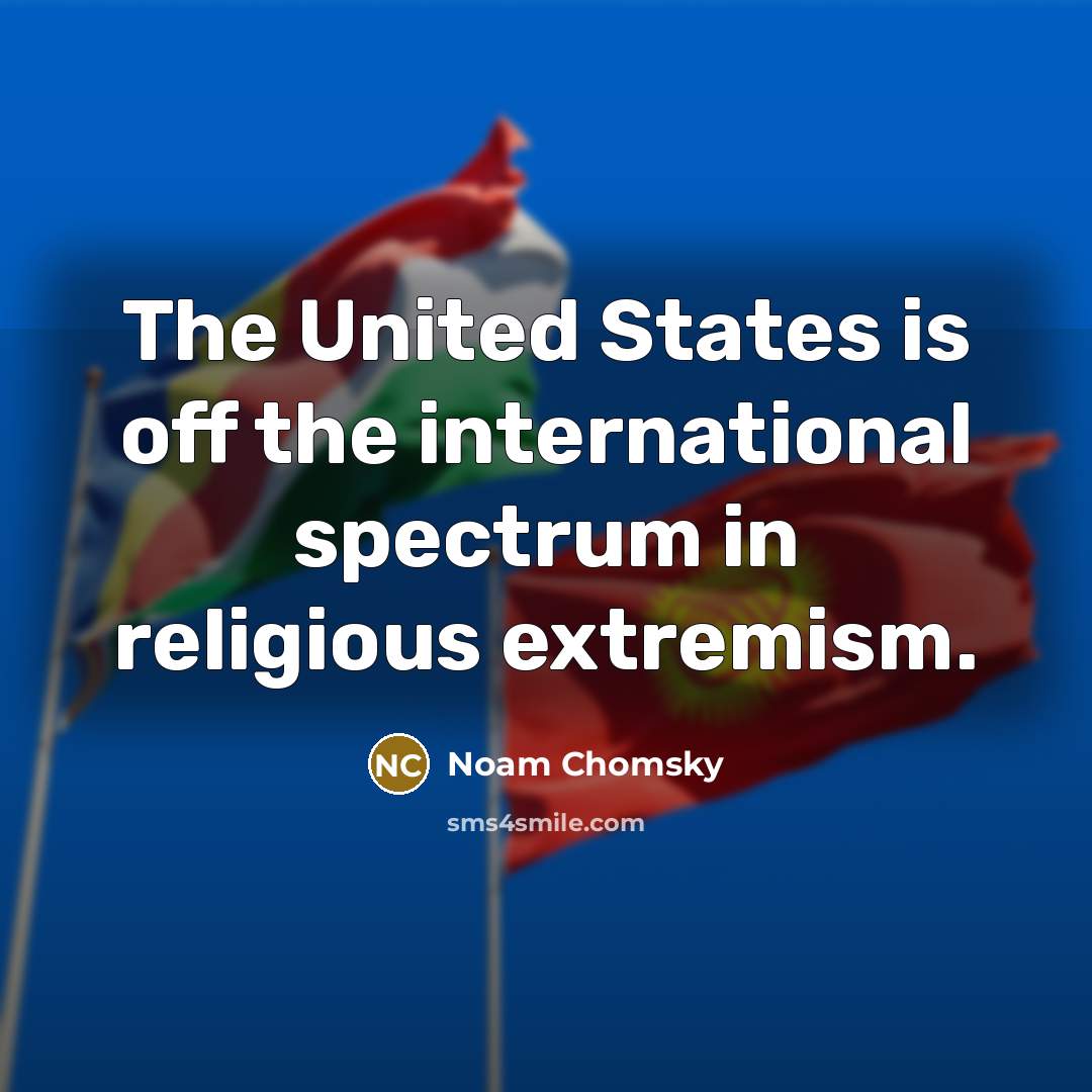 “The United States is off the international spectrum in religious…” quote by Noam Chomsky