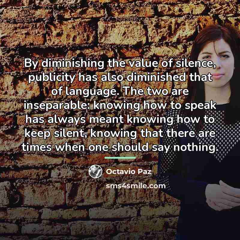 “By diminishing the value of silence, publicity has also diminished…” quote by Octavio Paz