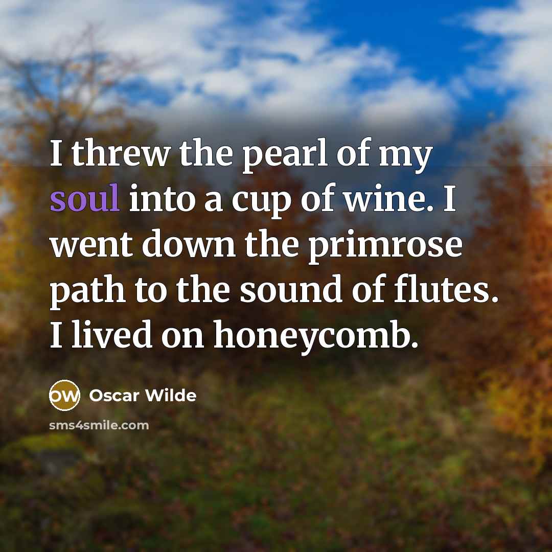 “I threw the pearl of my soul into a cup…” quote by Oscar Wilde
