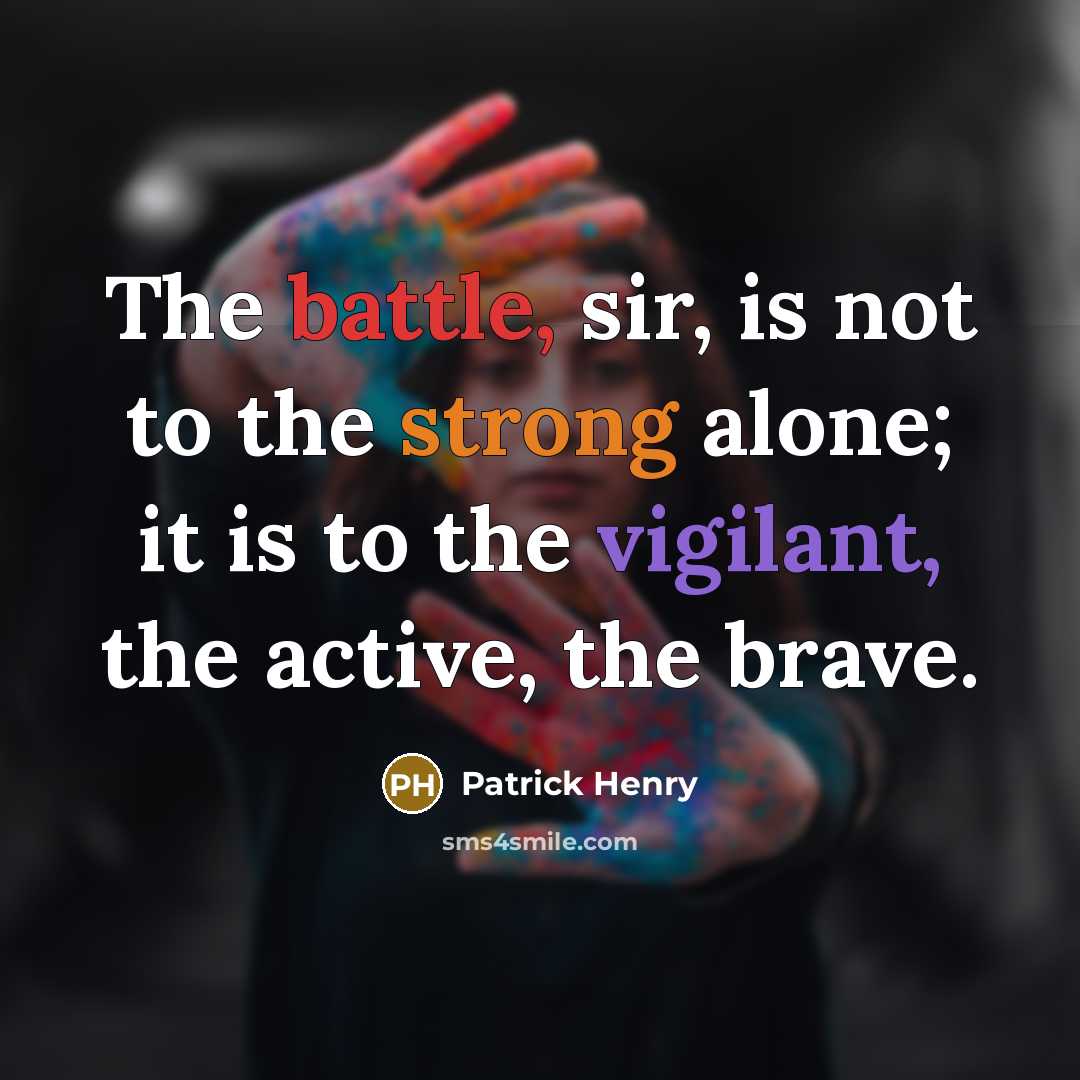 “The battle, sir, is not to the strong alone; it…” quote by Patrick Henry
