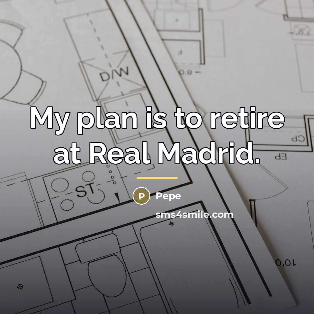 “My plan is to retire at Real Madrid.…” quote by Pepe