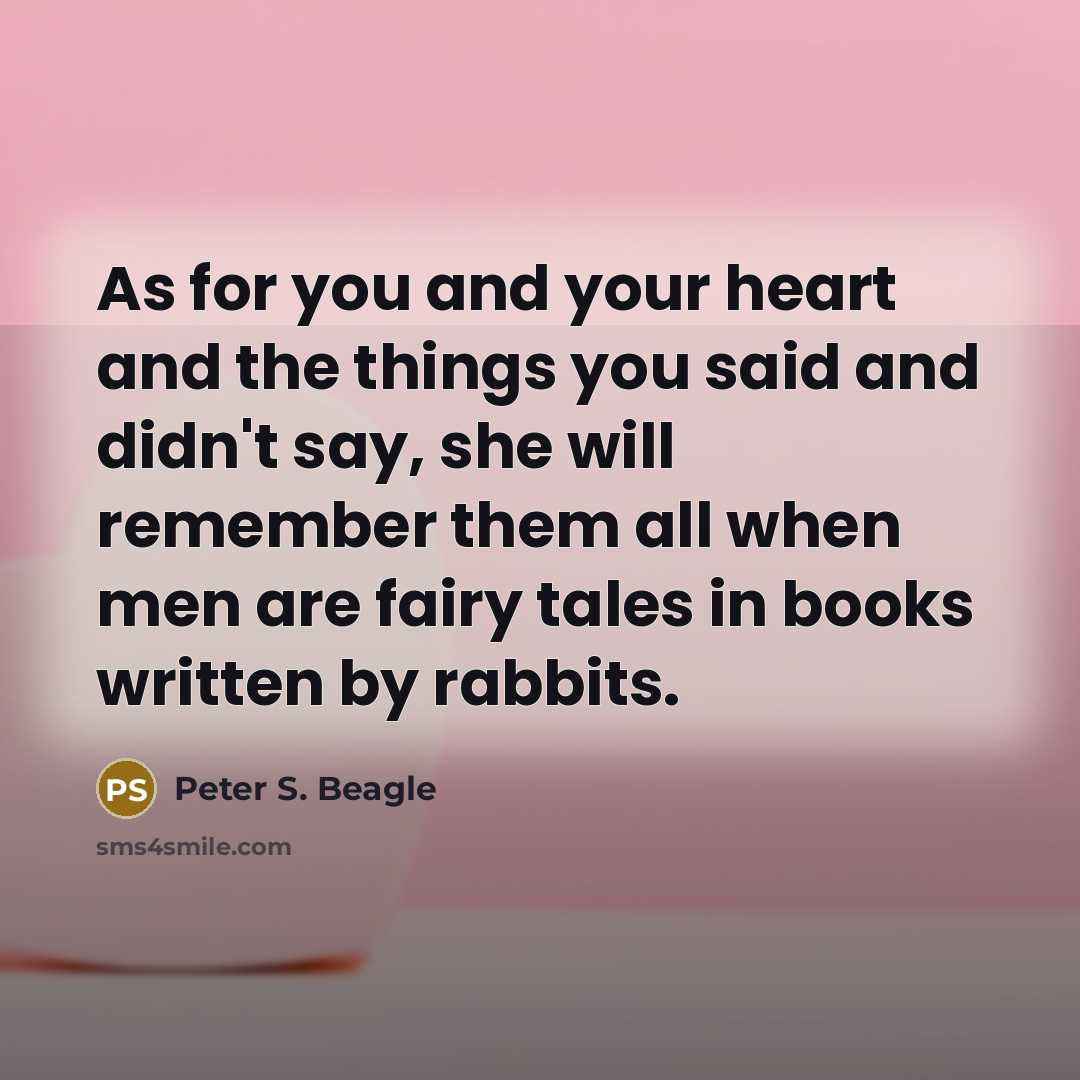 “As for you and your heart and the things you…” quote by Peter S. Beagle
