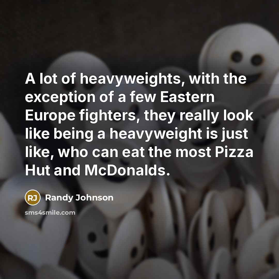 “A lot of heavyweights, with the exception of a few…” quote by Randy Johnson