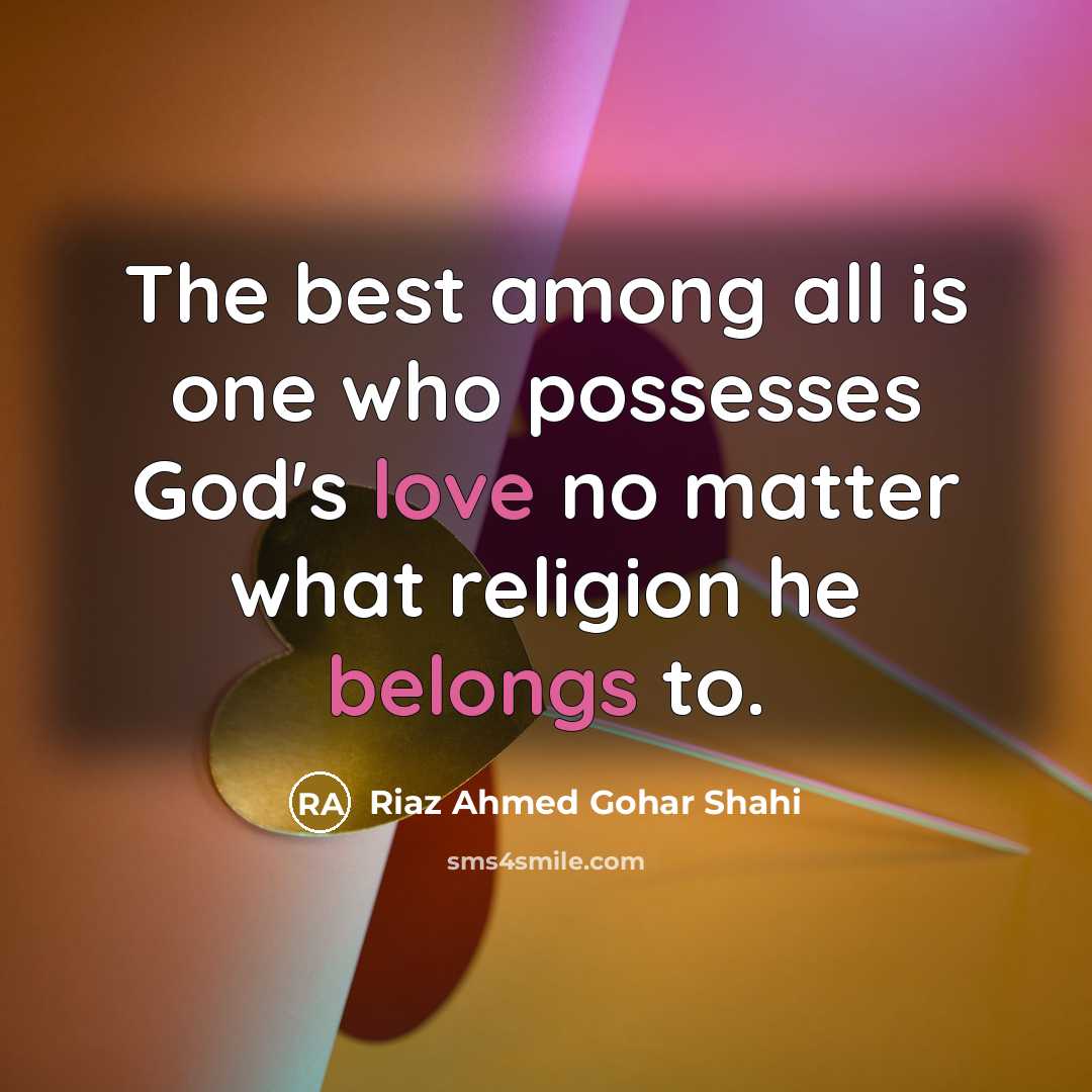 “The best among all is one who possesses God's love…” quote by Riaz Ahmed Gohar Shahi