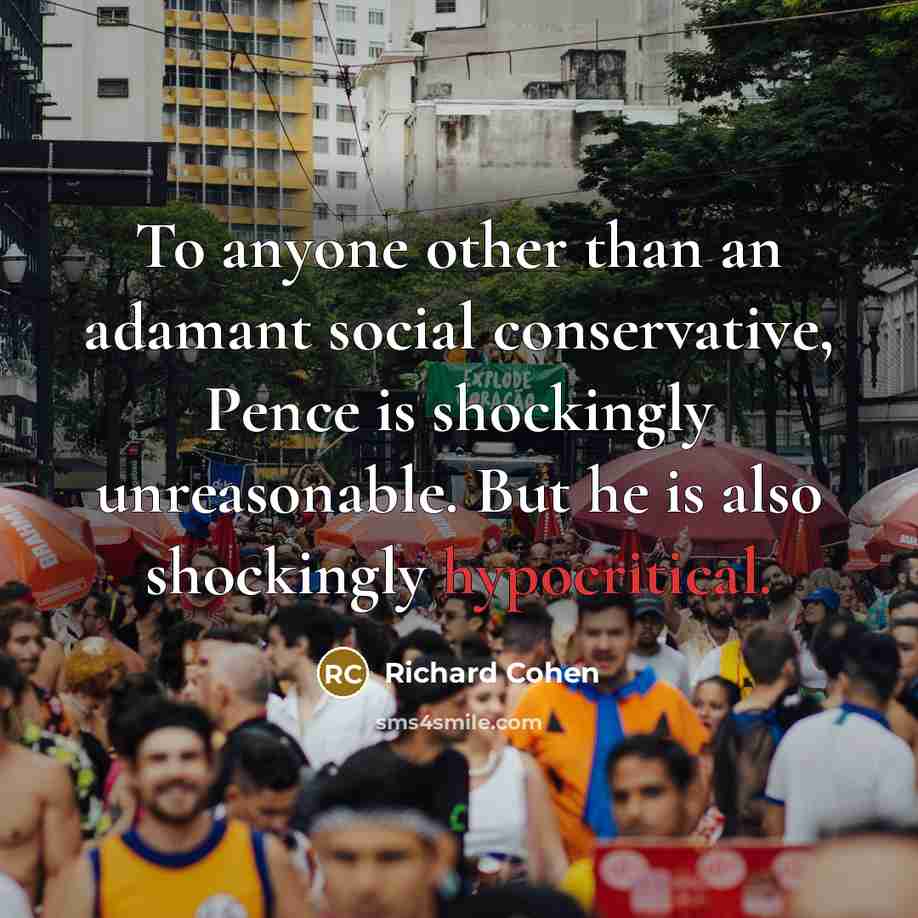 “To anyone other than an adamant social conservative, Pence is…” quote by Richard Cohen