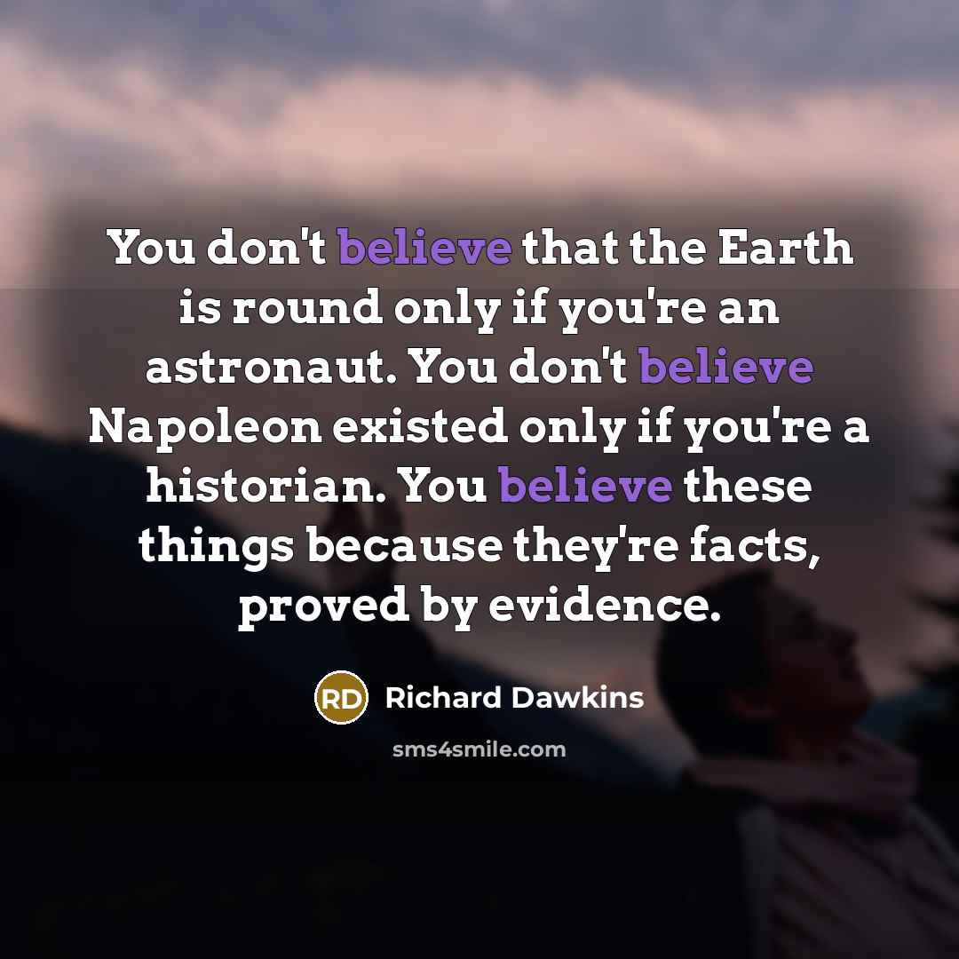 “You don't believe that the Earth is round only if…” quote by Richard Dawkins