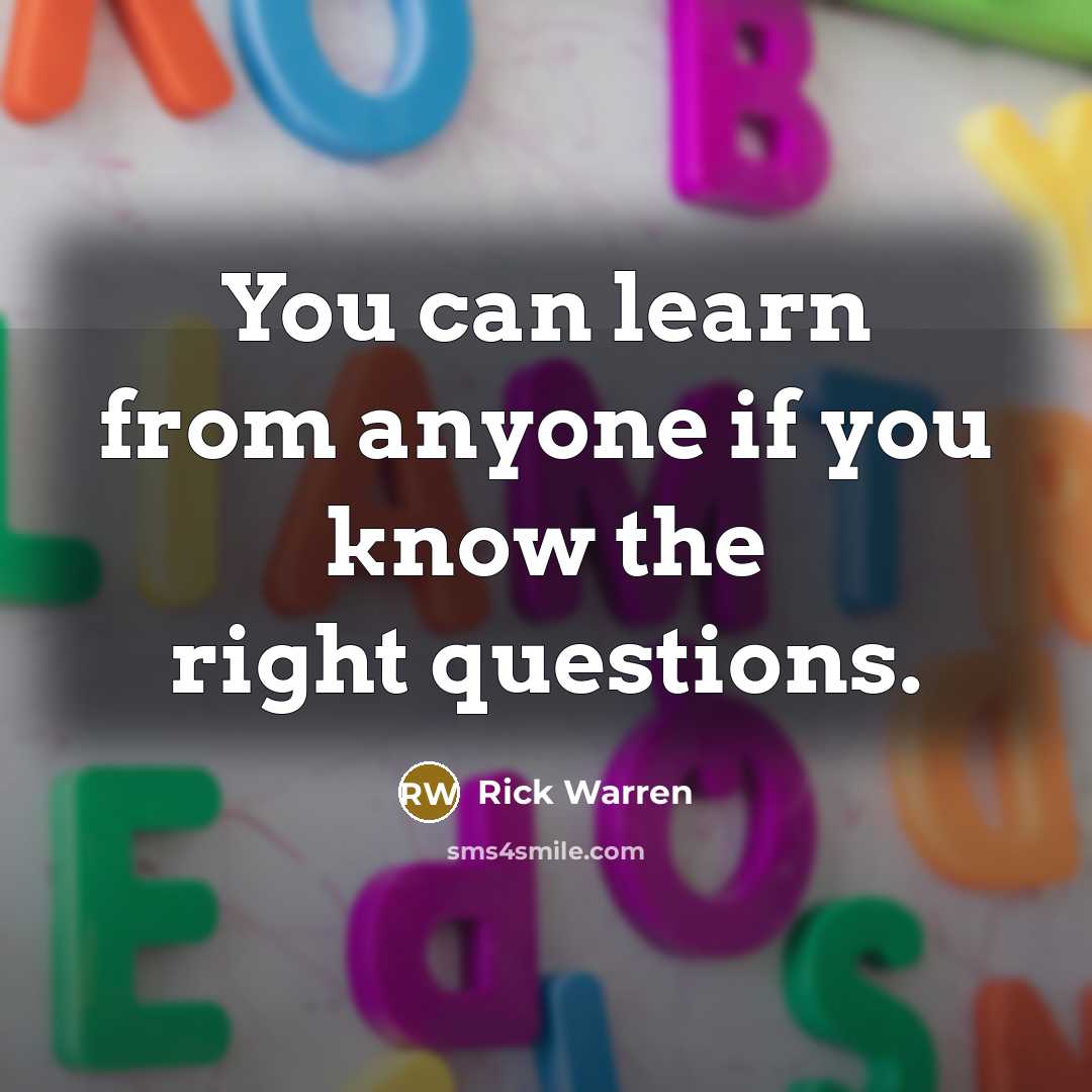 “You can learn from anyone if you know the right…” quote by Rick Warren
