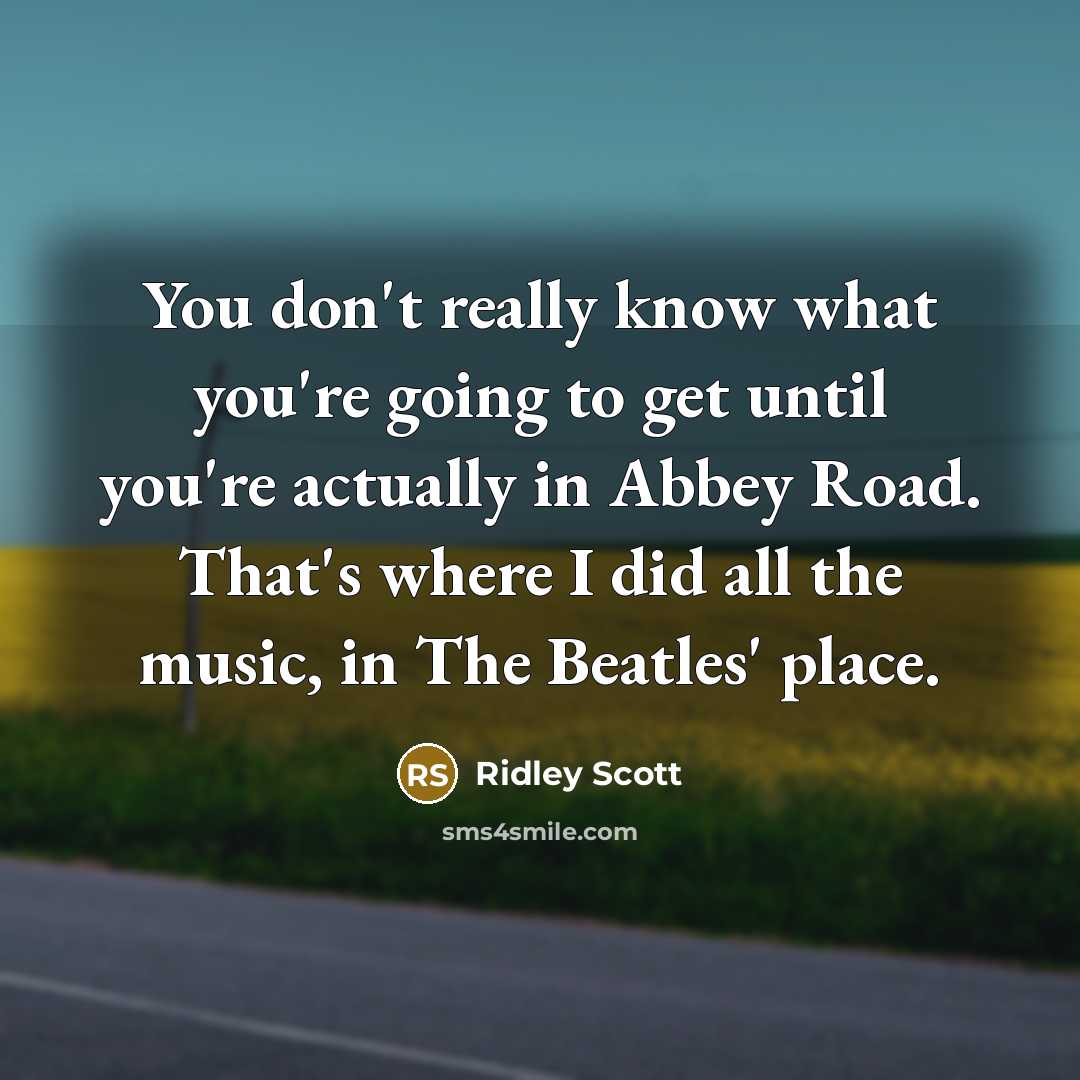 “You don't really know what you're going to get until…” quote by Ridley Scott