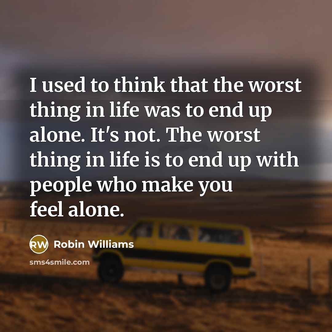 “I used to think that the worst thing in life…” quote by Robin Williams
