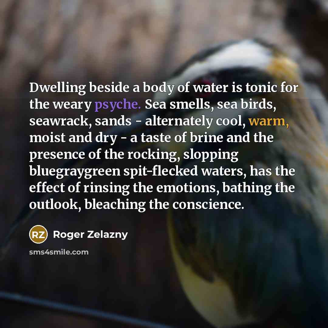 “Dwelling beside a body of water is tonic for the…” quote by Roger Zelazny