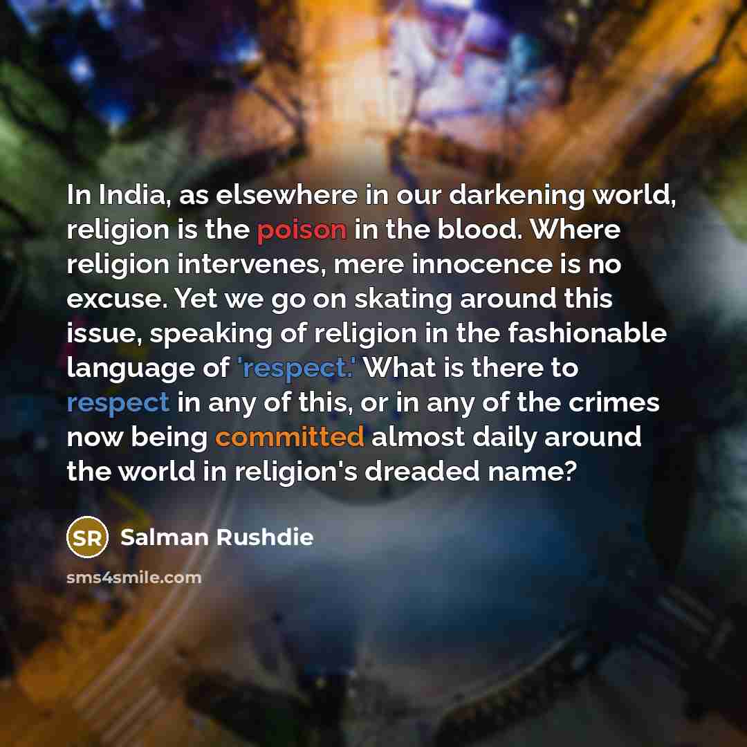 “In India, as elsewhere in our darkening world, religion is…” quote by Salman Rushdie