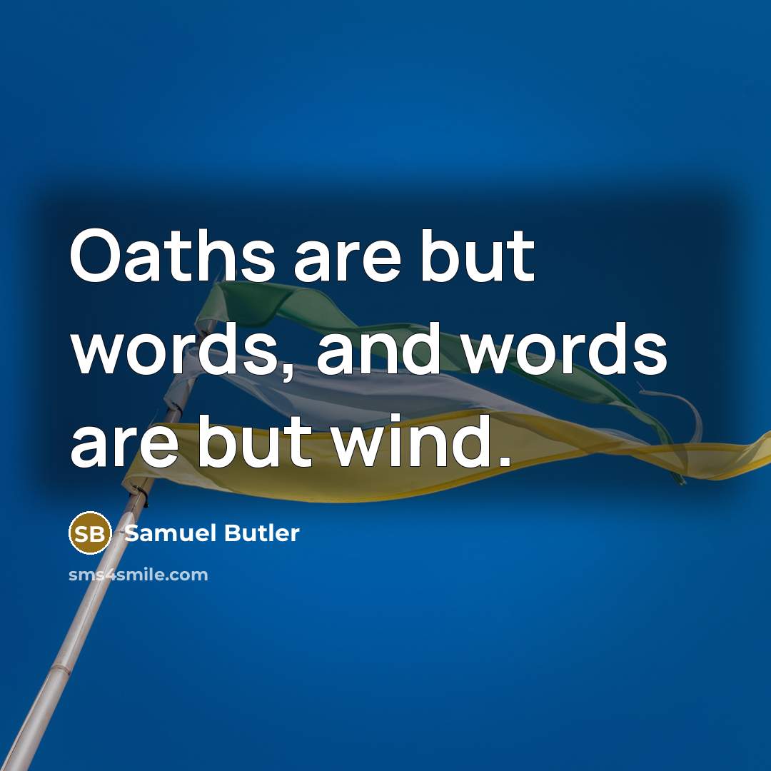 “Oaths are but words, and words are but wind.…” quote by Samuel Butler